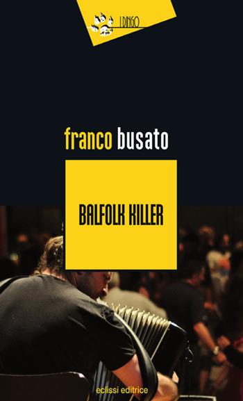 Balfolk killer - Franco Busato - Libro Eclissi 2018, I Dingo | Libraccio.it