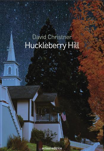 Huckleberry Hill - David Christner - Libro Eclissi 2018, I gatti del Cheshire | Libraccio.it