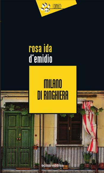 Milano di ringhiera - Rosa Ida D'Emidio - Libro Eclissi 2020, I Dingo | Libraccio.it