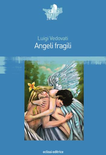 Angeli fragili - Luigi Vedovati - Libro Eclissi 2019, I gatti del Cheshire | Libraccio.it