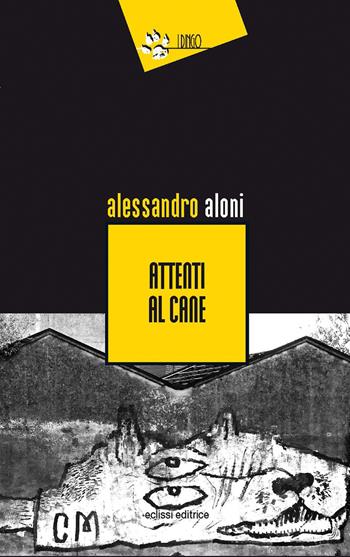 Attenti al cane - Alessandro Aloni - Libro Eclissi 2020, I Dingo | Libraccio.it