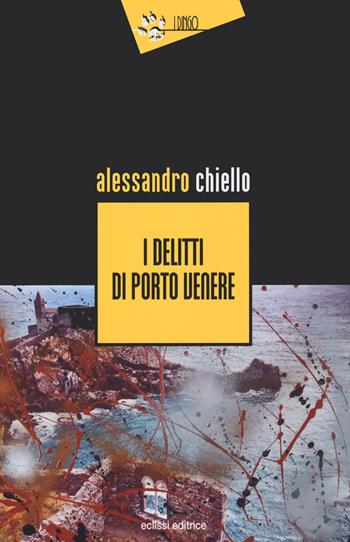 I delitti di Porto Venere - Alessandro Chiello - Libro Eclissi 2020, I Dingo | Libraccio.it