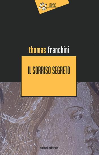 Il sorriso segreto - Thomas Franchini - Libro Eclissi 2022, I Dingo | Libraccio.it