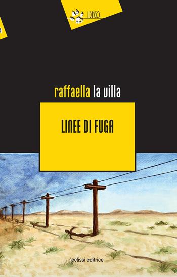 Linee di fuga - Raffaella La Villa - Libro Eclissi 2024, I Dingo | Libraccio.it
