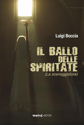 Il ballo delle spiritate (La sceneggiatura) - Luigi Boccia - Libro MVM Factory 2015, 73millimetri | Libraccio.it