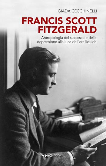 Francis Scott Fitzgerald. Antropologia del successo e della depressione alla luce dell'era liquida - Giada Cecchinelli - Libro MVM Factory 2017 | Libraccio.it