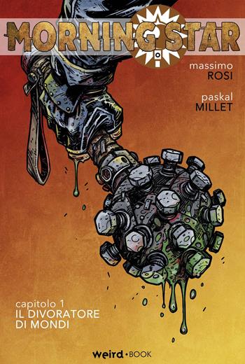 Morning Star. Vol. 1: divoratore di mondi, Il. - Massimo Rosi, Paskal Millet - Libro MVM Factory 2017, Weird | Libraccio.it