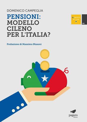 Pensioni. Modello cileno per l'Italia? - Domenico Campeglia - Libro Paguro 2016 | Libraccio.it