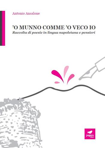 'O munno comme 'o veco io. Raccolta di poesie in lingua napoletana e pensieri - Antonio Ansalone - Libro Paguro 2017 | Libraccio.it