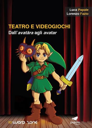 Teatro e videogiochi. Dall'avatara agli avatar. Con Segnalibro - Luca Papale, Lorenzo Fazio - Libro Paguro 2018 | Libraccio.it