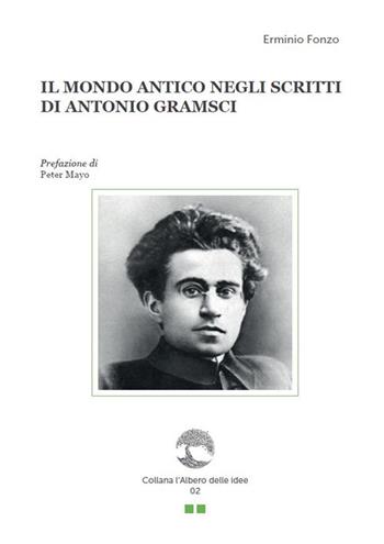 Il mondo antico negli scritti di Antonio Gramsci - Erminio Fonzo - Libro Paguro 2019, L'albero delle idee | Libraccio.it