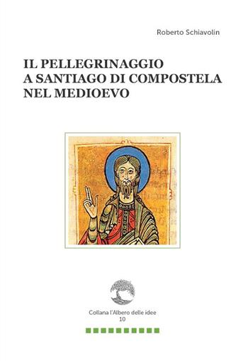 Il pellegrinaggio a Santiago di Compostela nel Medioevo - Roberto Schiavolin - Libro Paguro 2021, L'albero delle idee | Libraccio.it