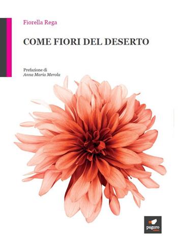 Come fiori del deserto. Con Segnalibro - Fiorella Rega - Libro Paguro 2019 | Libraccio.it