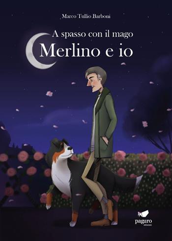 A spasso con il mago. Merlino e io - Marco Tullio Barboni - Libro Paguro 2020 | Libraccio.it