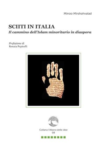 Sciiti in Italia. Il cammino dell'Islam minoritario in Diaspora - Minoo Mirshahvalad - Libro Paguro 2020, L'albero delle idee | Libraccio.it