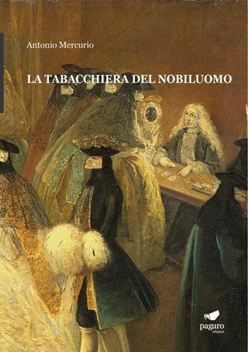 La tabacchiera del nobiluomo. Con Segnalibro - Antonio Mercurio - Libro Paguro 2020 | Libraccio.it