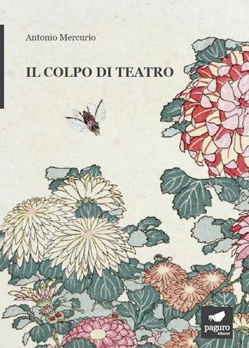 Il colpo di teatro - Antonio Mercurio - Libro Paguro 2020 | Libraccio.it