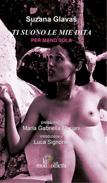 Ti suono le mie dita per mano sola - Suzana Glavas - Libro La Mongolfiera 2015, Poesie | Libraccio.it