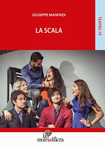 La scala - Giuseppe Manfridi - Libro La Mongolfiera 2015, Teatro | Libraccio.it