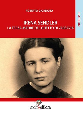 Irena Sendler. La terza madre del ghetto di Varsavia - Roberto Giordano - Libro La Mongolfiera 2016, Teatro | Libraccio.it