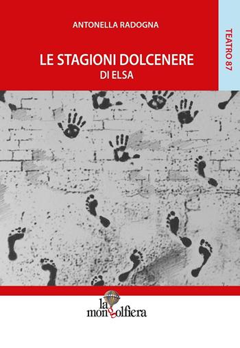 Le stagioni dolcenere di Elsa - Antonella Radogna - Libro La Mongolfiera 2016, Teatro | Libraccio.it