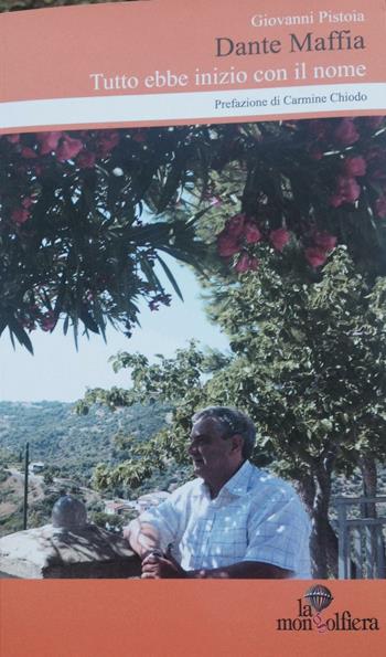 Dante Maffia. Tutto ebbe inizio con il nome - Giovanni Pistoia - Libro La Mongolfiera 2016, I quaderni dell'Irfea | Libraccio.it