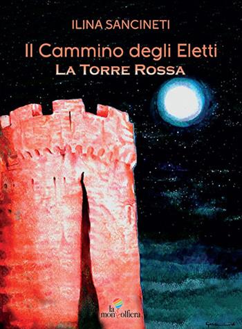 La torre rossa. Il cammino degli eletti - Ilina Sancineti - Libro La Mongolfiera 2020, Fantastico | Libraccio.it