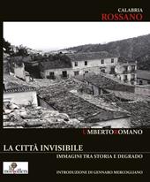 Calabria Rossano. La città invisibile. Immagini tra storia e degrado. Ediz. illustrata