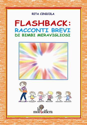 Flashback. Racconti brevi di bimbi meravigliosi - Rita Cinicola - Libro La Mongolfiera 2017, Favole | Libraccio.it