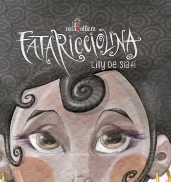 Fata ricciolina favola - Lilly De Siati - Libro La Mongolfiera 2018, Favole | Libraccio.it