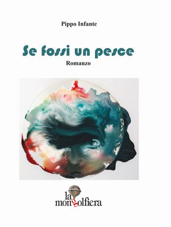 Se fossi un pesce - Pippo Infante - Libro La Mongolfiera 2017, Narrativa | Libraccio.it