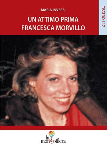 Un attimo prima Francesca Morvillo - Maria Inversi - Libro La Mongolfiera 2019, Teatro | Libraccio.it