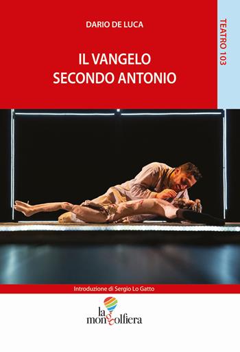 Il vangelo secondo Antonio - Dario De Luca - Libro La Mongolfiera 2018, Teatro | Libraccio.it