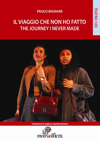 Il viaggio che non ho fatto-The journey I never made - Paolo Bignami - Libro La Mongolfiera 2018, Teatro | Libraccio.it