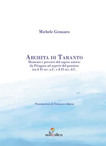 Archita di Taranto. Momenti e percorsi del sapere antico: da Pitagora ad aspetti del pensiero tra il II sec. a. C. e il II sec. d. C. - Michele Gennaro - Libro La Mongolfiera 2018, Saggi | Libraccio.it