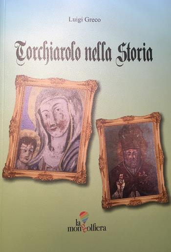 Torchiarolo nella storia - Luigi Greco - Libro La Mongolfiera 2019, Storia | Libraccio.it