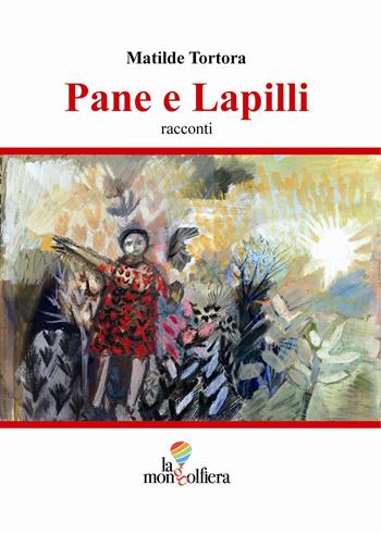 Pane e lapilli - Matilde Tortora - Libro La Mongolfiera 2019, Racconti | Libraccio.it