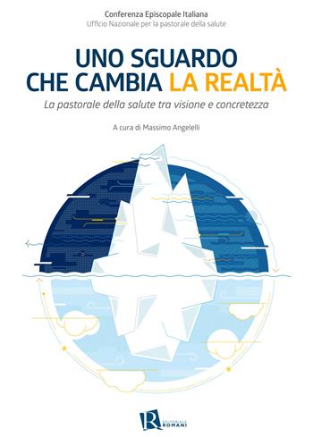 Uno sguardo che cambia la realtà. La pastorale della salute tra visione e concretezza  - Libro Editoriale Romani 2019, Le domande di senso | Libraccio.it