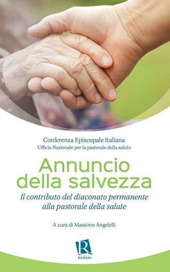 Annuncio della salvezza. Il contributo del diaconato permanente alla pastorale della salute  - Libro Editoriale Romani 2019, Percorsi di pastorale della salute | Libraccio.it