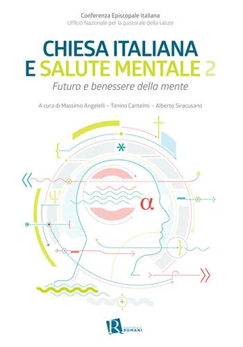 Chiesa italiana e salute mentale. Vol. 2: Futuro e benessere della mente  - Libro Editoriale Romani 2019, Le domande di senso | Libraccio.it