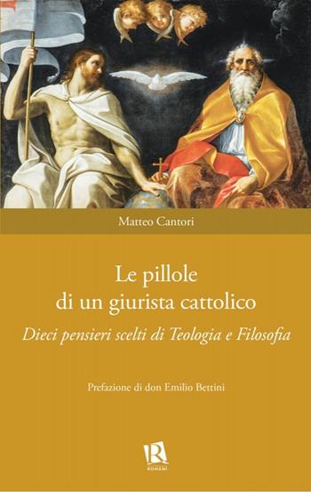 Le pillole di un giurista cattolico. Dieci pensieri scelti di teologia e filosofia - Matteo Cantori - Libro Editoriale Romani 2020, Auxilia Juridica | Libraccio.it