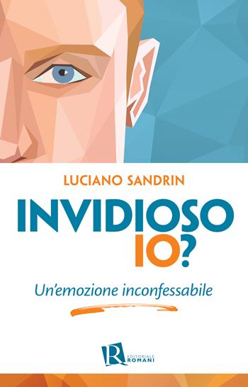 Invidioso io? Un'emozione inconfessabile - Luciano Sandrin - Libro Editoriale Romani 2020, Psicologia e spiritualità | Libraccio.it