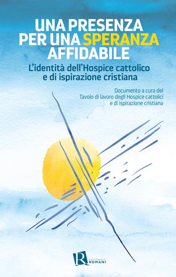 Una presenza per una speranza affidabile. L'identità dell'Hospice cattolico e di ispirazione cristiana  - Libro Editoriale Romani 2020, Percorsi di pastorale della salute | Libraccio.it