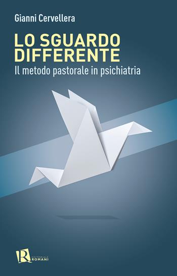 Lo sguardo differente. Il metodo pastorale in psichiatria - Gianni Cervellera - Libro Editoriale Romani 2021, Percorsi di pastorale della salute | Libraccio.it