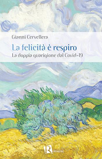 La felicità è respiro. La doppia guarigione dal Covid-19 - Gianni Cervellera - Libro Editoriale Romani 2021 | Libraccio.it
