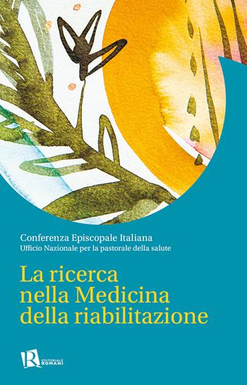 La ricerca nella medicina della riabilitazione - Ufficio nazionale per la pastorale della salute - Libro Editoriale Romani 2021, Percorsi di ricerca in sanità | Libraccio.it