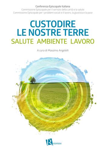 Custodire le nostre terre. Salute ambiente lavoro  - Libro Editoriale Romani 2021, Le domande di senso | Libraccio.it