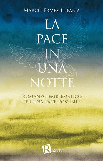 La pace in una notte. Romanzo emblematico per una pace possibile - Marco Ermes Luparia - Libro Editoriale Romani 2021 | Libraccio.it