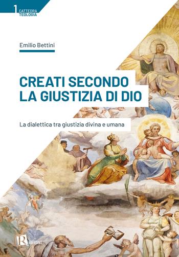 Creati secondo la giustizia di Dio. La dialettica tra giustizia divina e umana - Emilio Bettini - Libro Editoriale Romani 2021 | Libraccio.it