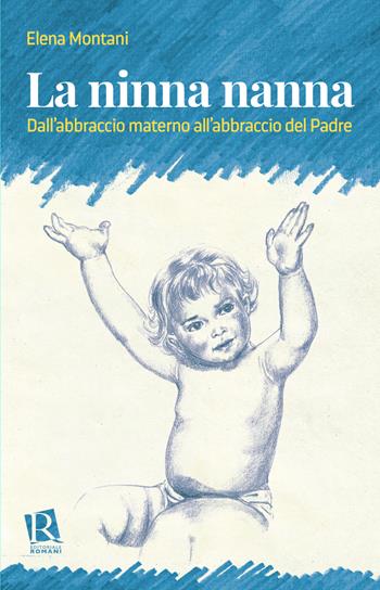La ninna nanna. Dall'abbraccio materno all'abbraccio del Padre - Elena Montani - Libro Editoriale Romani 2022, Psicologia e spiritualità | Libraccio.it